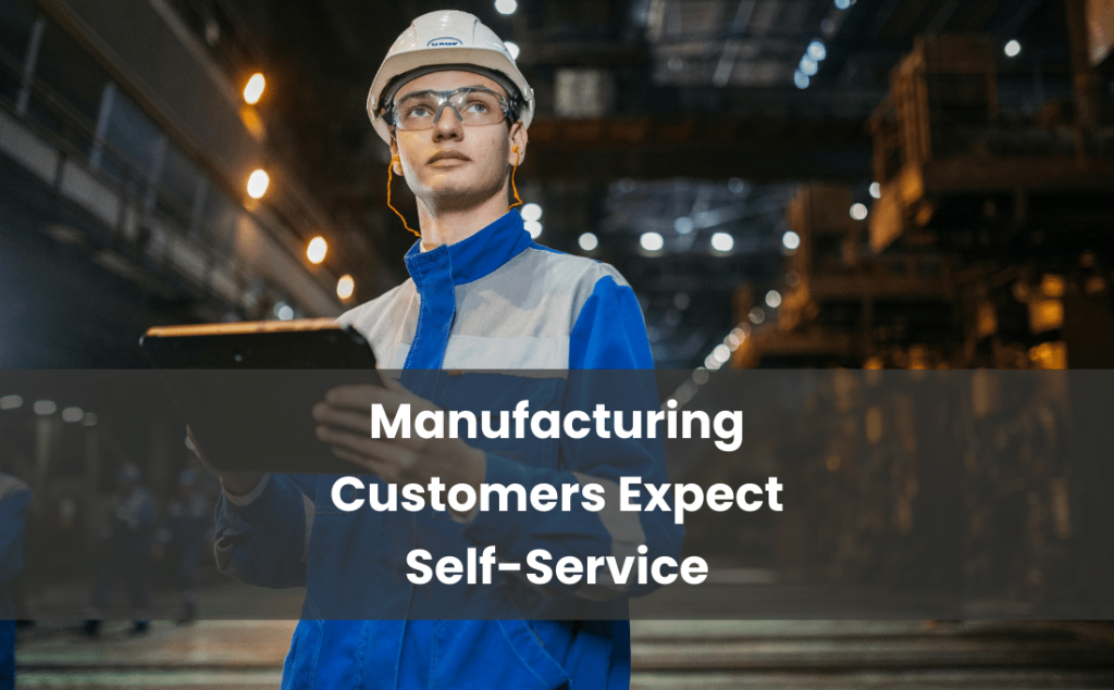 Manufacturing Customers Expect Self-Service
