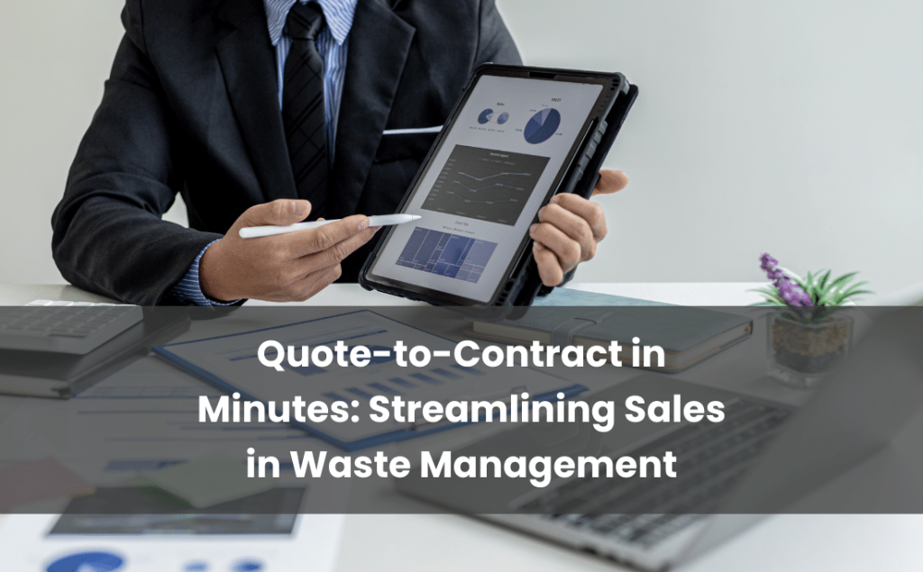 Quote-to-Contract in Minutes Streamlining Sales in the Waste Management Sector