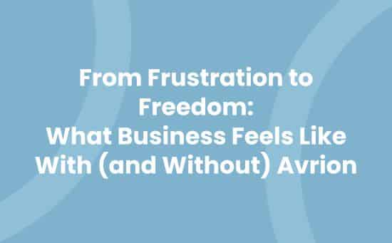 From Frustration to Freedom What Business Feels Like With and Without Avrion