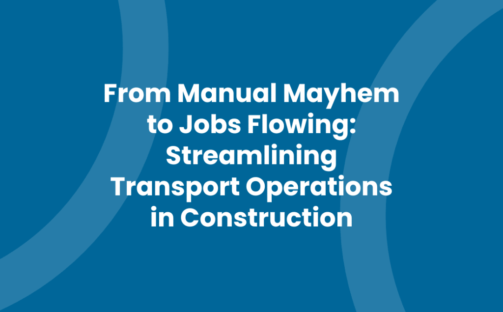 From Manual Mayhem to Jobs Flowing: Streamlining Transport Operations in Construction