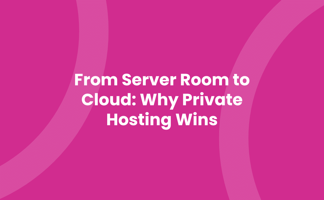 From Server Room to Cloud Why Private Hosting Wins
