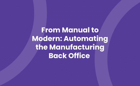 Automating the Manufacturing Back Office