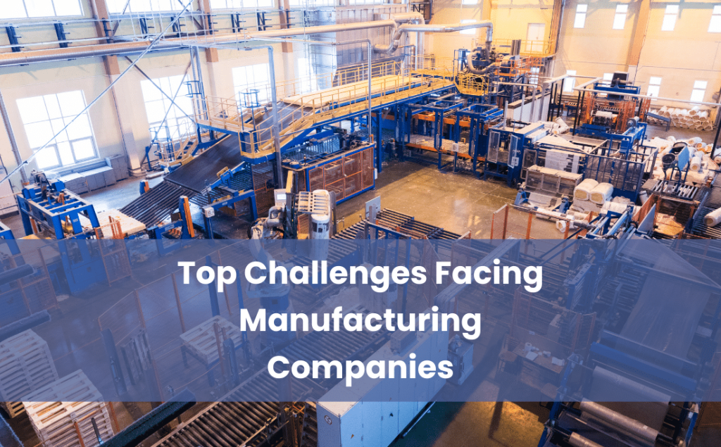 Top Challenges Facing Manufacturing Companies