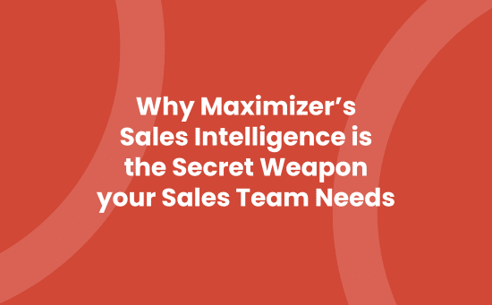 Why Maximizers Sales Intelligence Is the Secret Weapon Your Sales Team Needs