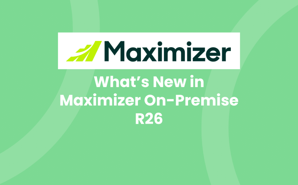 Whats New in Maximizer On-Premise R26