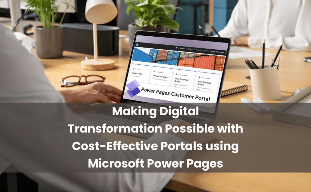 Making Digital Transformation Possible with Cost-Effective Portals using Microsoft Power Pages